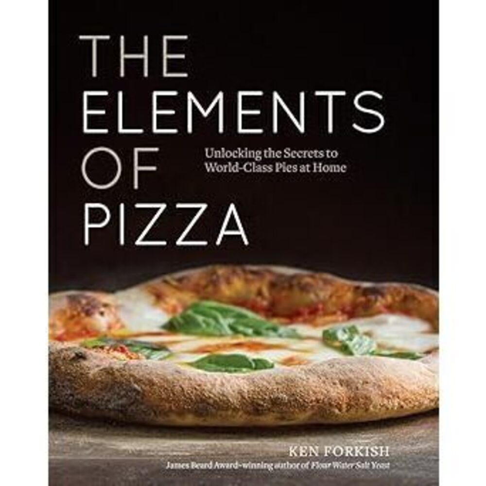 The Elements Of Pizza: Unlocking The Secrets To World-Class Pies At Home [A
